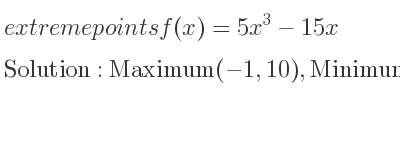 The extreme points of f(x)=5x^3-15x are Maximum(-1,10),Minimum(1,-10)